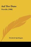 Auf Der Dune: Novelle (1908) di Friedrich Spielhagen edito da Kessinger Publishing