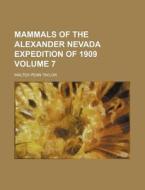 Mammals of the Alexander Nevada Expedition of 1909 Volume 7 di Walter Penn Taylor edito da Rarebooksclub.com