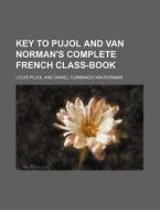 Key to Pujol and Van Norman's Complete French Class-Book di Louis Pujol edito da Rarebooksclub.com