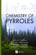 Chemistry of Pyrroles di Boris A. Trofimov, Al'Bina I. Mikhaleva, Elena Yu Schmidt, Lyubov N. Sobenina edito da Taylor & Francis Ltd