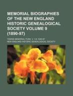 Memorial Biographies of the New England Historic Genealogical Society Volume 9 (1890-97); Towne Memorial Fund. V. 1-9 1845-97 di New England Historic Society edito da Rarebooksclub.com