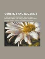 Genetics And Eugenics; A Text-book For S di William Ernest Castle edito da Rarebooksclub.com