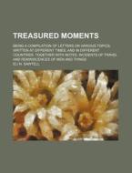 Treasured Moments; Being A Compilation O di Eli N. Sawtell edito da Rarebooksclub.com