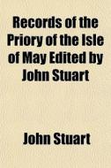 Records Of The Priory Of The Isle Of May di John Stuart edito da General Books