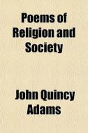 Poems Of Religion And Society di John Quincy Adams edito da General Books