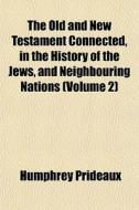 The Old And New Testament Connected, In The History Of The Jews, And Neighbouring Nations (volume 2) di Humphrey Prideaux edito da General Books Llc