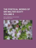 The Poetical Works of Sir Walter Scott; With a Memoir of the Author Volume 8 di Walter Scott edito da Rarebooksclub.com