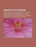 Bishops Of Durham: Thomas Wolsey, Charles Longley, Ranulf Flambard, Shute Barrington, William De St-calais, Joseph Butler, David Jenkins di Source Wikipedia edito da Books Llc, Wiki Series