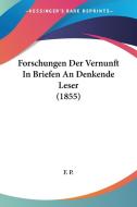 Forschungen Der Vernunft in Briefen an Denkende Leser (1855) di P. F. P., F. P. edito da Kessinger Publishing