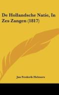 de Hollandsche Natie, in Zes Zangen (1817) di Jan Frederik Helmers edito da Kessinger Publishing