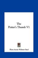 The Potter's Thumb V1 di Flora Annie Webster Steel edito da Kessinger Publishing