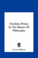 Giordano Bruno in the History of Philosophy di J. Lewis McIntyre edito da Kessinger Publishing