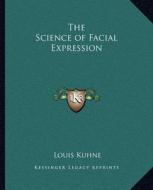 The Science of Facial Expression di Louis Kuhne edito da Kessinger Publishing