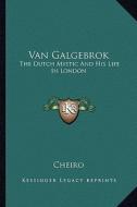 Van Galgebrok: The Dutch Mystic and His Life in London di Cheiro edito da Kessinger Publishing