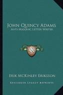 John Quincy Adams: Anti-Masonic Letter Writer di Erik McKinley Eriksson edito da Kessinger Publishing