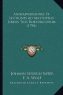 Animadversiones Et Lectiones Ad Aristotelis Libros Tres Rhetoricorum (1794) di Johann Severin Vater, F. A. Wolf edito da Kessinger Publishing