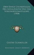 Uber Einige Grundfragen Der Sozialpolitik Und Der Volkswirtschaftslehre (1904) di Gustav Schmoller edito da Kessinger Publishing