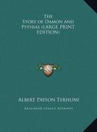 The Story of Damon and Pythias di Albert Payson Terhune edito da Kessinger Publishing