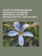 History Of Materialism And Criticism Of Its Present Importance Volume 2 di Friedrich Albert Lange edito da Theclassics.us
