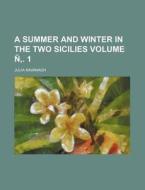 A Summer and Winter in the Two Sicilies Volume N . 1 di Julia Kavanagh edito da Rarebooksclub.com