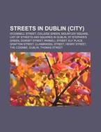 Streets in Dublin (City): O'Connell Street, College Green, Mountjoy Square, List of Streets and Squares in Dublin, St Stephen's Green di Source Wikipedia edito da Books LLC, Wiki Series
