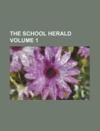 The School Herald Volume 1 di Books Group edito da Rarebooksclub.com