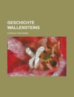 Geschichte Wallensteins di Leopold Von Ranke edito da General Books Llc