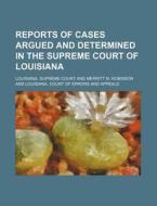 Reports Of Cases Argued And Determined In The Supreme Court Of Louisiana (volume 7; v. 46) di Louisiana Supreme Court edito da General Books Llc