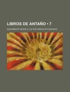 Libros De Antano (7); Nuevamente Dados A Luz Por Varios Aficionados di Libros Grupo edito da General Books Llc