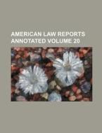 American Law Reports Annotated Volume 20 di Books Group edito da Rarebooksclub.com