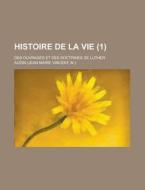 Histoire de La Vie; Des Ouvrages Et Des Doctrines de Luther (1) di United States Commission, Audin edito da Rarebooksclub.com
