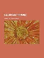 Electric Trains di Henry Metcalf Hobart edito da Rarebooksclub.com