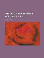 The Scots Law Times Volume 13, PT. 1 di Scotland edito da Rarebooksclub.com