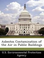 Asbestos Contamination Of The Air In Public Buildings edito da Bibliogov