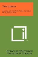 The Uterus: Annals of the New York Academy of Sciences, V75 edito da Literary Licensing, LLC
