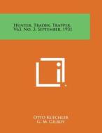 Hunter, Trader, Trapper, V63, No. 3, September, 1931 edito da Literary Licensing, LLC