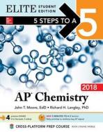5 Steps To A 5: Ap Chemistry 2018 Elite Student Edition di John Moore, Richard Langley edito da Mcgraw-hill Education