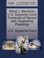 Wood V. Bechman U.s. Supreme Court Transcript Of Record With Supporting Pleadings edito da Gale, U.s. Supreme Court Records
