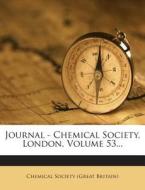 Journal - Chemical Society, London, Volume 53... edito da Nabu Press