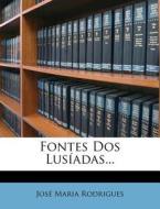 Fontes DOS Lusiadas... di Jos Maria Rodrigues, Jose Maria Rodrigues edito da Nabu Press