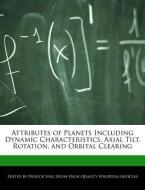 Attributes of Planets Including Dynamic Characteristics, Axial Tilt, Rotation, and Orbital Clearing di Patrick Sing edito da WEBSTER S DIGITAL SERV S