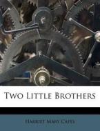 Two Little Brothers di Harriet Mary Capes edito da Nabu Press