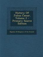 History of Julius Caesar, Volume 2 edito da Nabu Press