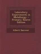 Laboratory Experiments in Metallurgy di Albert Sauveur edito da Nabu Press