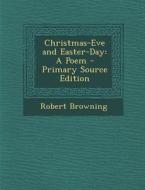 Christmas-Eve and Easter-Day: A Poem di Robert Browning edito da Nabu Press