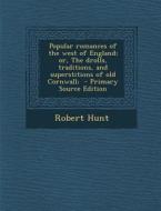 Popular Romances of the West of England; Or, the Drolls, Traditions, and Superstitions of Old Cornwall; di Robert Hunt edito da Nabu Press