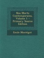 Nos Morts Contemporains, Volume 1 di Emile Montegut edito da Nabu Press