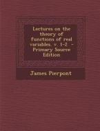 Lectures on the Theory of Functions of Real Variables. V. 1-2 - Primary Source Edition di James Pierpont edito da Nabu Press