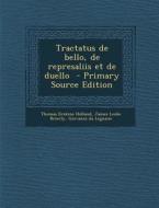 Tractatus de Bello, de Represaliis Et de Duello di Thomas Erskine Holland, James Leslie Brierly, Giovanni Da Legnano edito da Nabu Press