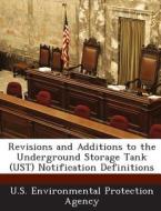 Revisions And Additions To The Underground Storage Tank (ust) Notification Definitions edito da Bibliogov